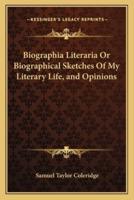 Biographia Literaria Or Biographical Sketches Of My Literary Life, and Opinions