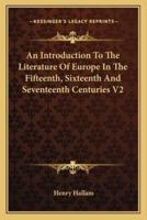 An Introduction To The Literature Of Europe In The Fifteenth, Sixteenth And Seventeenth Centuries V2