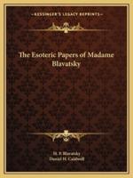 The Esoteric Papers of Madame Blavatsky