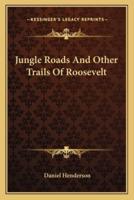 Jungle Roads And Other Trails Of Roosevelt