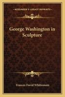 George Washington in Sculpture