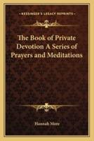 The Book of Private Devotion A Series of Prayers and Meditations