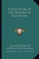 A Text Book of the History of Sculpture