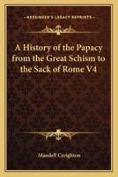 A History of the Papacy from the Great Schism to the Sack of Rome V4