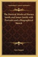 The Poetical Works of Horace Smith and James Smith With Portraits and a Biographical Sketch