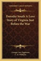 Dorothy South A Love Story of Virginia Just Before the War