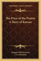 The Price of the Prairie A Story of Kansas