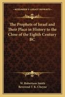 The Prophets of Israel and Their Place in History to the Close of the Eighth Century BC