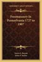 Freemasonry In Pennsylvania 1727 to 1907