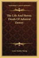 The Life And Heroic Deeds Of Admiral Dewey