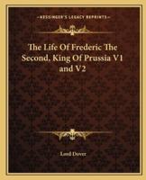 The Life Of Frederic The Second, King Of Prussia V1 and V2
