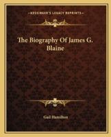 The Biography Of James G. Blaine