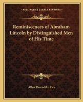 Reminiscences of Abraham Lincoln by Distinguished Men of His Time