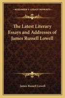The Latest Literary Essays and Addresses of James Russell Lowell