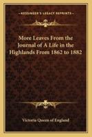 More Leaves From the Journal of A Life in the Highlands From 1862 to 1882