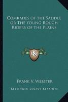 Comrades of the Saddle or The Young Rough Riders of the Plains