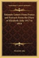 Intimate Letters From France and Extracts From the Diary of Elizabeth Ashe 1917 to 1919