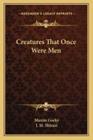 Creatures That Once Were Men