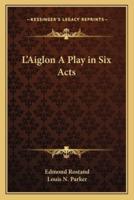 L'Aiglon A Play in Six Acts