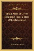 Ethan Allen of Green Mountain Fame a Hero of the Revolution