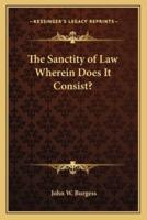The Sanctity of Law Wherein Does It Consist?
