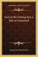East of the Setting Sun a Tale of Graustark