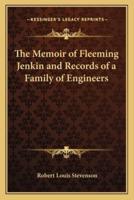 The Memoir of Fleeming Jenkin and Records of a Family of Engineers