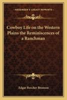 Cowboy Life on the Western Plains the Reminiscences of a Ranchman