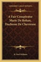 A Fair Conspirator Marie De Rohan, Duchesse De Chevreuse