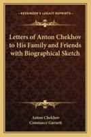 Letters of Anton Chekhov to His Family and Friends With Biographical Sketch