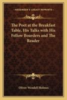 The Poet at the Breakfast Table, His Talks With His Fellow Boarders and The Reader