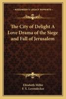 The City of Delight A Love Drama of the Siege and Fall of Jerusalem