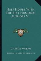 Half Hours With The Best Humorus Authors V1