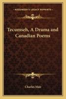 Tecumseh, A Drama and Canadian Poems