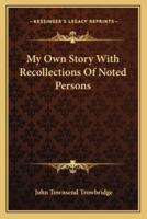 My Own Story With Recollections Of Noted Persons