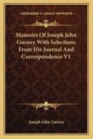 Memoirs Of Joseph John Gurney With Selections From His Journal And Correspondence V1