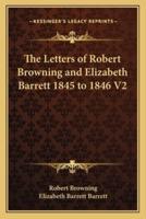 The Letters of Robert Browning and Elizabeth Barrett 1845 to 1846 V2