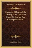 Memoirs Of Joseph John Gurney With Selections From His Journal And Correspondence V2