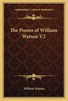 The Poems of William Watson V2