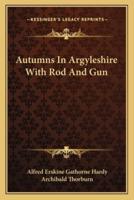 Autumns In Argyleshire With Rod And Gun