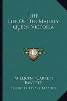 The Life Of Her Majesty Queen Victoria