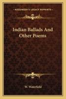 Indian Ballads And Other Poems