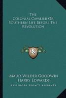 The Colonial Cavalier Or Southern Life Before The Revolution