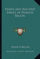 Essays and Ancient Fables of Francis Bacon