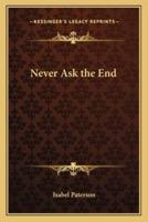 Never Ask the End