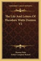 The Life And Letters Of Theodore Watts Dunton V2