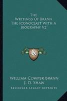 The Writings Of Brann The Iconoclast With A Biography V2