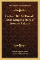 Captain Bill McDonald Texas Ranger a Story of Frontier Reform