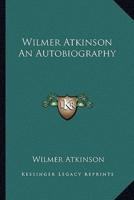 Wilmer Atkinson An Autobiography