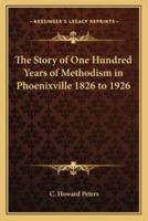The Story of One Hundred Years of Methodism in Phoenixville 1826 to 1926